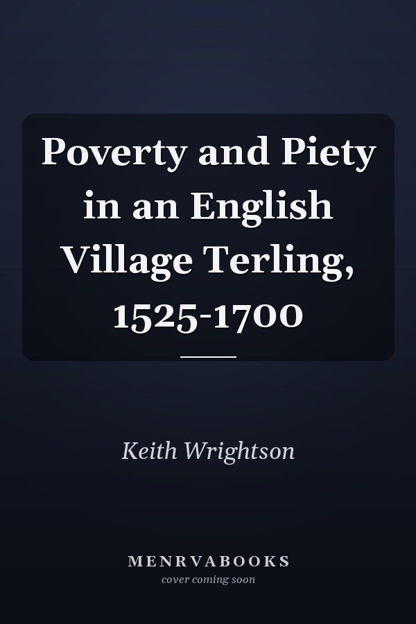 Poverty and Piety in an English Village Terling, 1525-1700