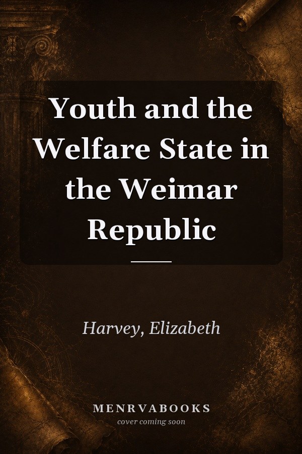 Youth and the Welfare State in the Weimar Republic