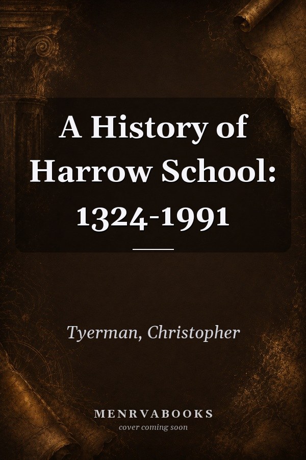 A History of Harrow School: 1324-1991
