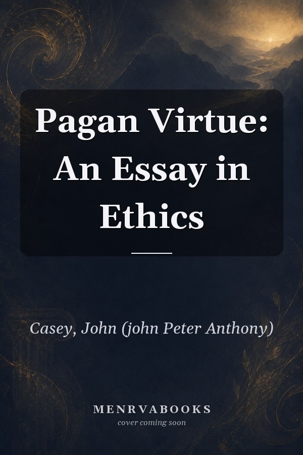 Pagan Virtue: An Essay in Ethics