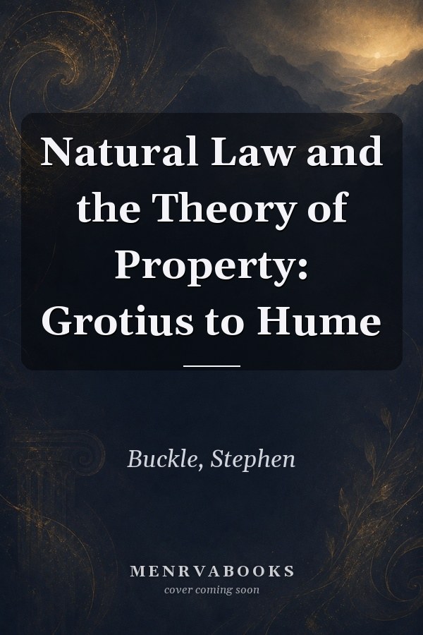 Natural Law and the Theory of Property: Grotius to Hume