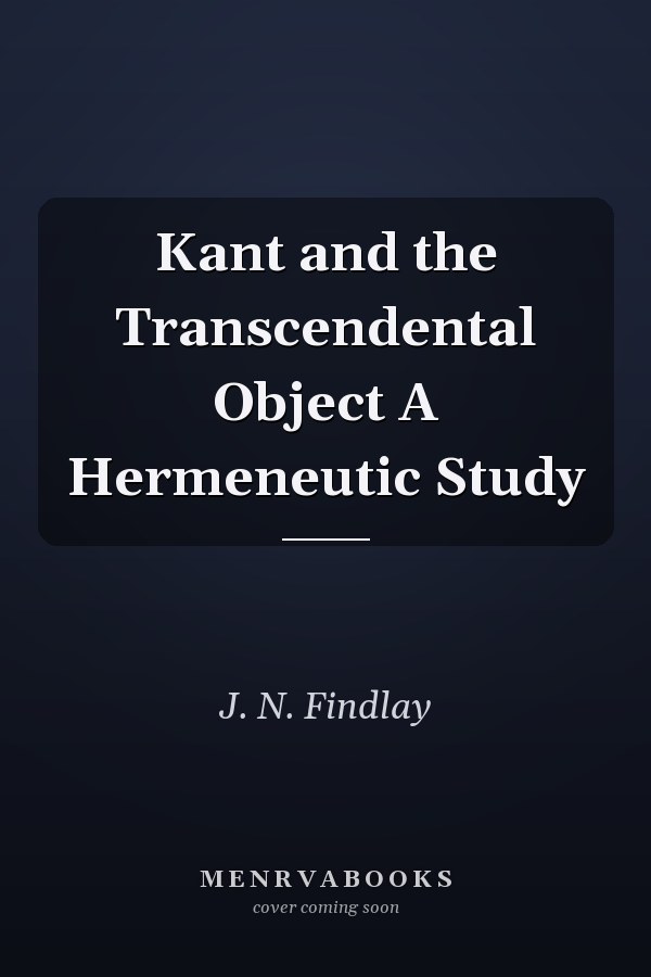 Kant and the Transcendental Object A Hermeneutic Study