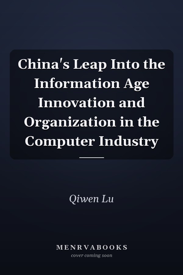 China's Leap Into the Information Age Innovation and Organization in the Computer Industry