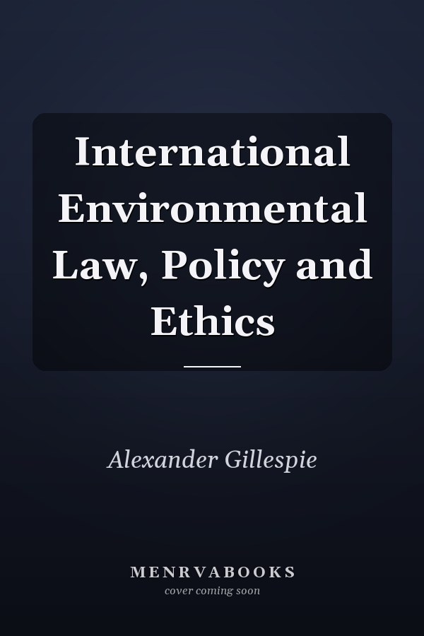 International Environmental Law, Policy and Ethics