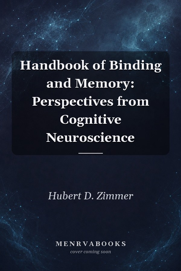 Handbook of Binding and Memory: Perspectives from Cognitive Neuroscience