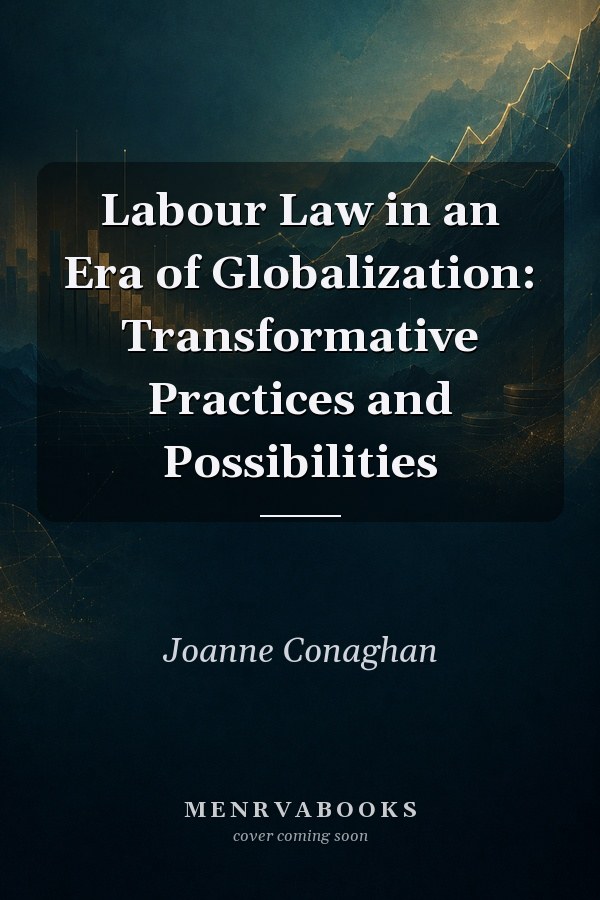 Labour Law in an Era of Globalization: Transformative Practices and Possibilities