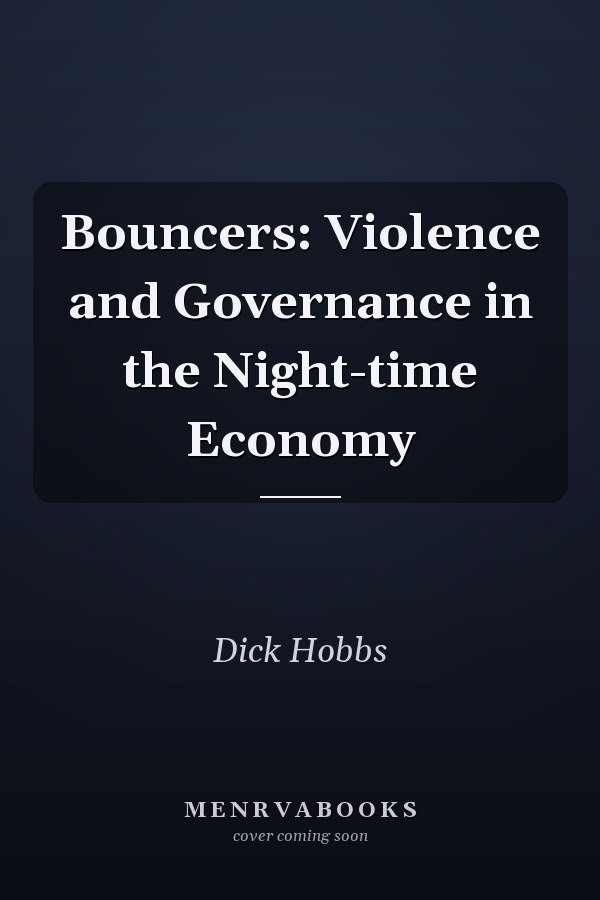 Bouncers: Violence and Governance in the Night-time Economy