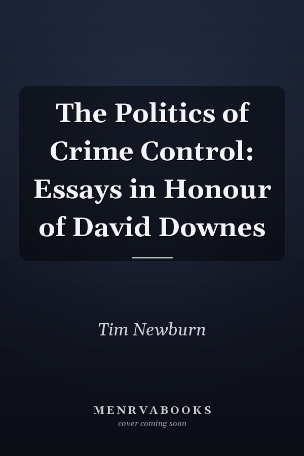 The Politics of Crime Control: Essays in Honour of David Downes