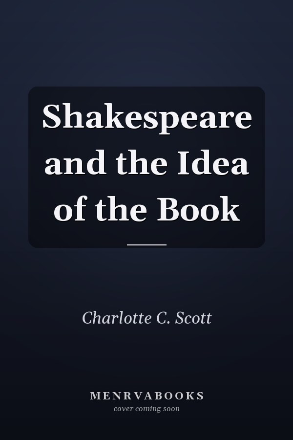 Shakespeare and the Idea of the Book