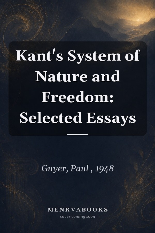 Kant's System of Nature and Freedom: Selected Essays