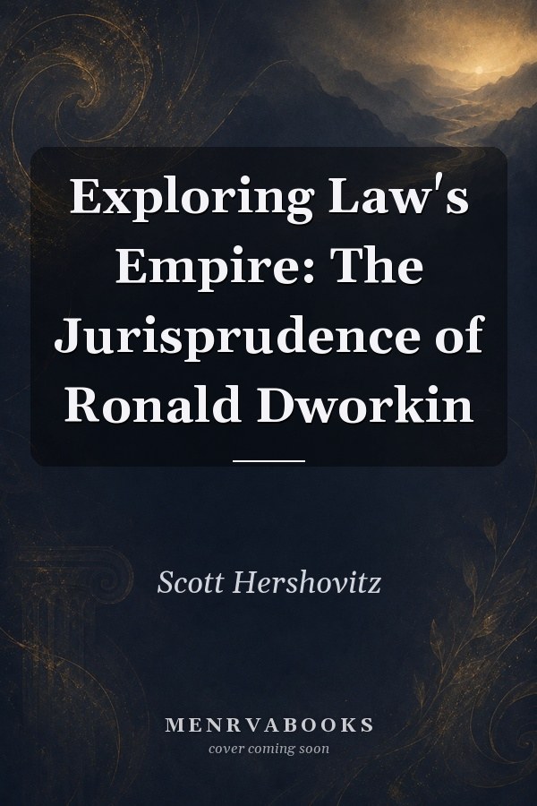 Exploring Law's Empire: The Jurisprudence of Ronald Dworkin