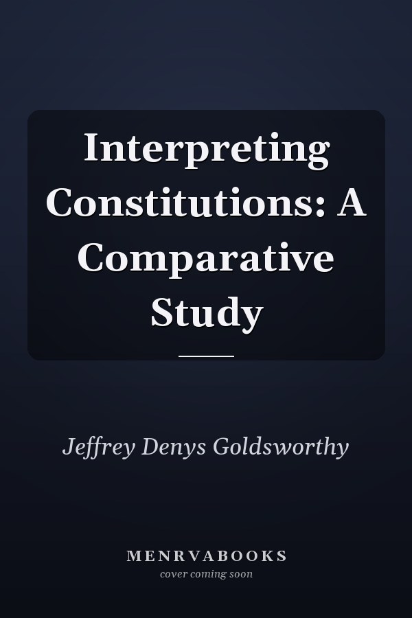 Interpreting Constitutions: A Comparative Study