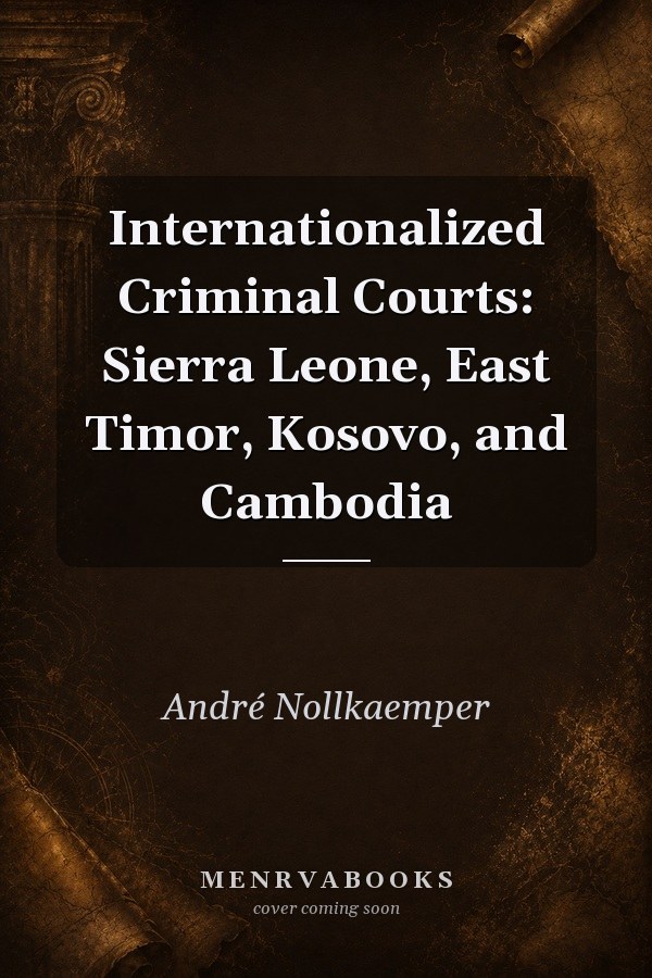 Internationalized Criminal Courts: Sierra Leone, East Timor, Kosovo, and Cambodia