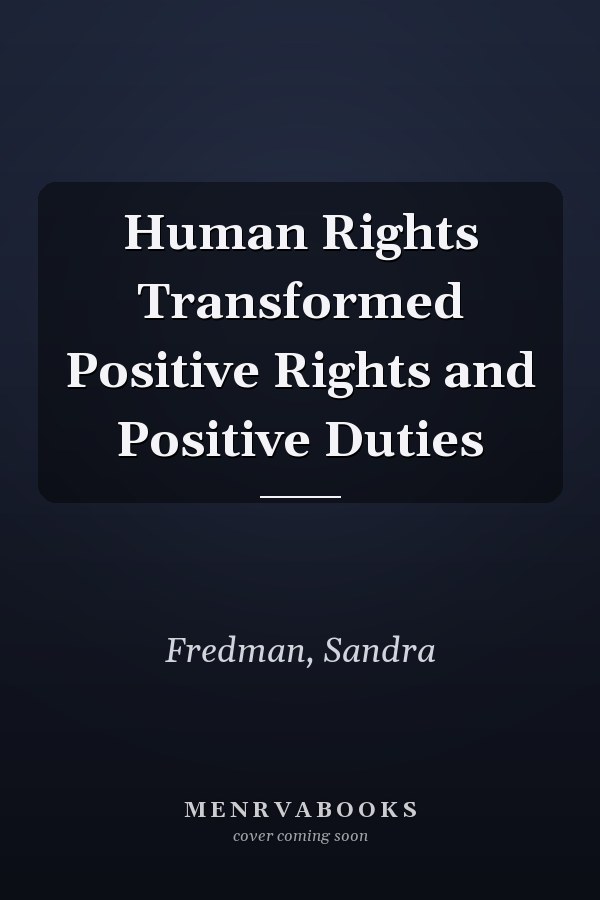 Human Rights Transformed Positive Rights and Positive Duties