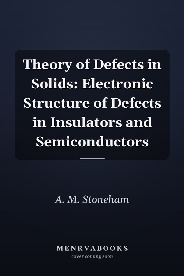 Theory of Defects in Solids: Electronic Structure of Defects in Insulators and Semiconductors