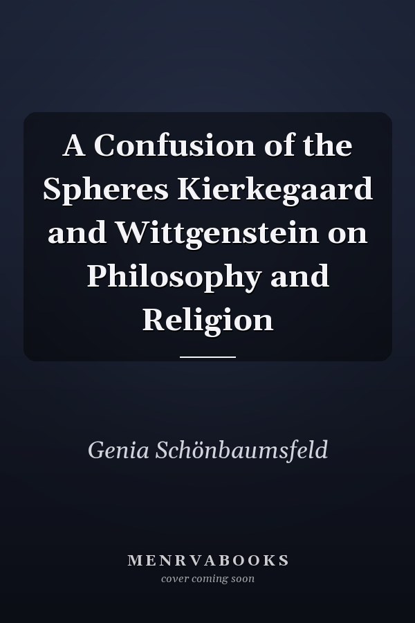 A Confusion of the Spheres Kierkegaard and Wittgenstein on Philosophy and Religion