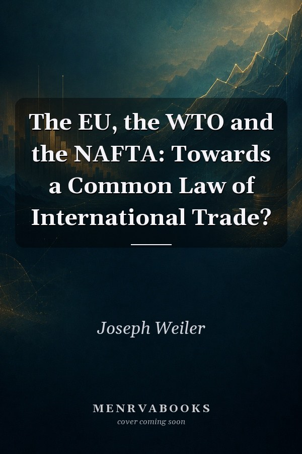 The EU, the WTO and the NAFTA: Towards a Common Law of International Trade?