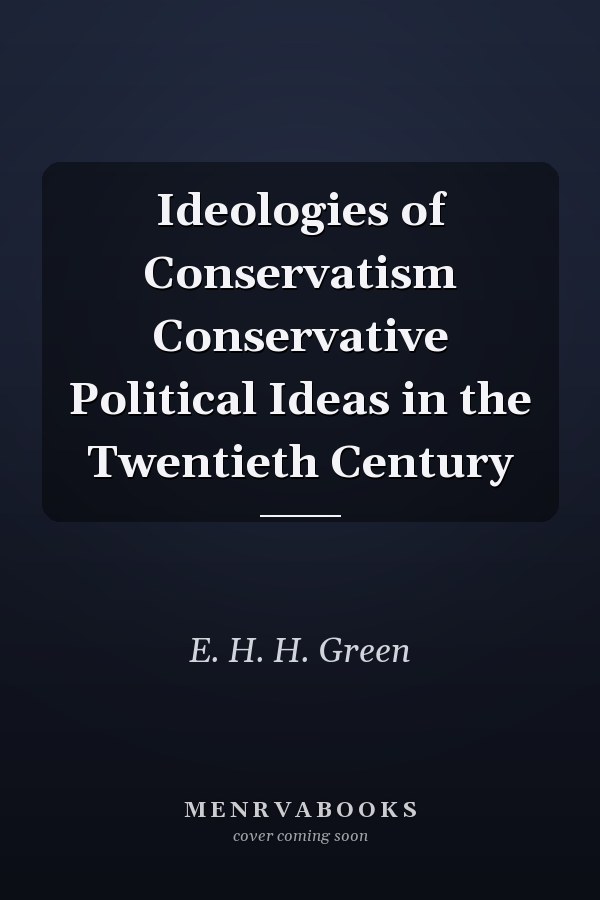 Ideologies of Conservatism Conservative Political Ideas in the Twentieth Century