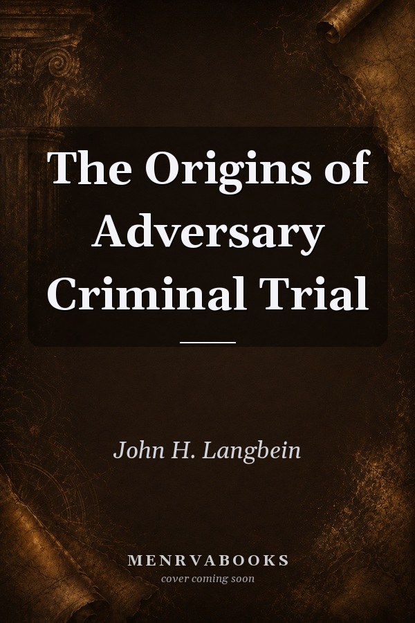 The Origins of Adversary Criminal Trial