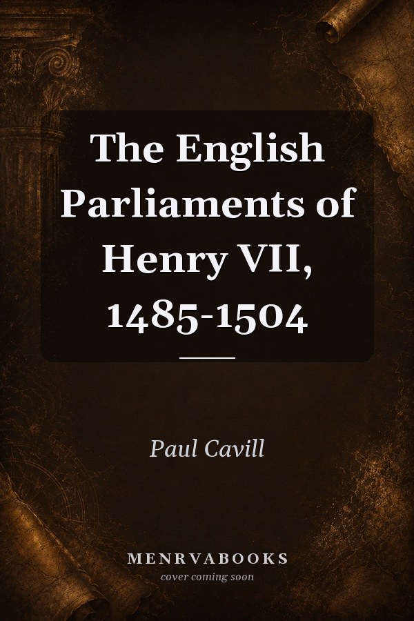 The English Parliaments of Henry VII, 1485-1504
