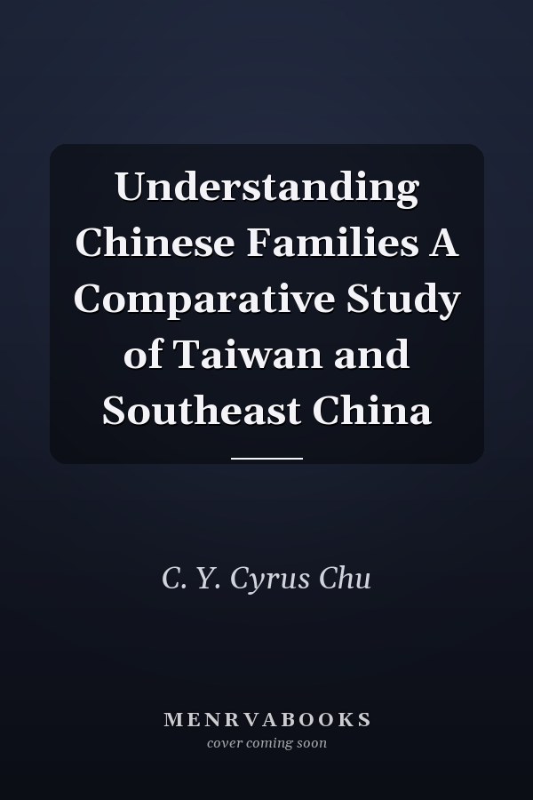 Understanding Chinese Families A Comparative Study of Taiwan and Southeast China