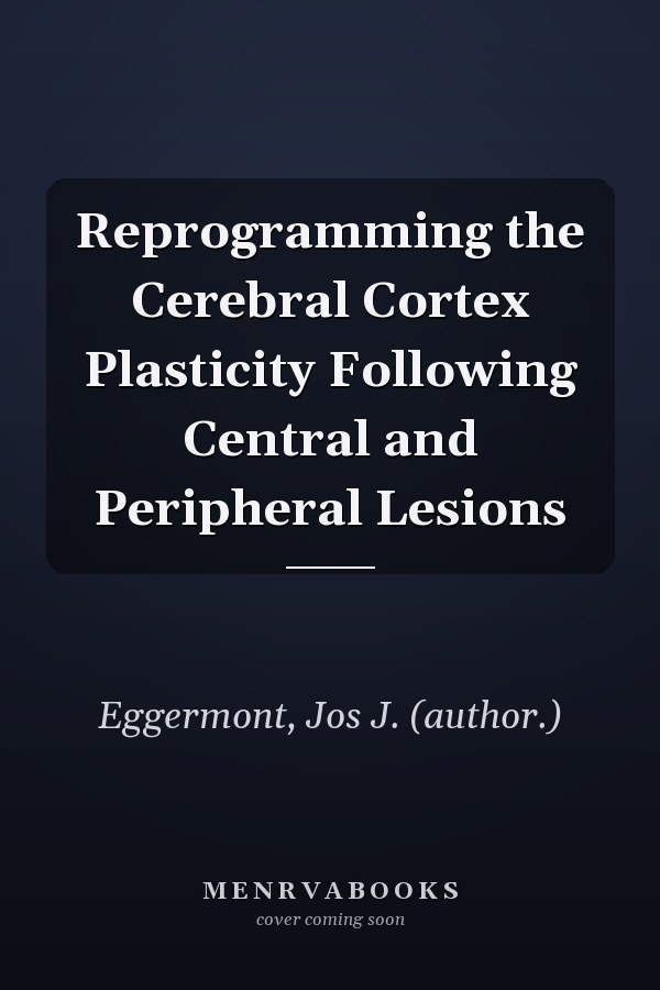Reprogramming the Cerebral Cortex Plasticity Following Central and Peripheral Lesions
