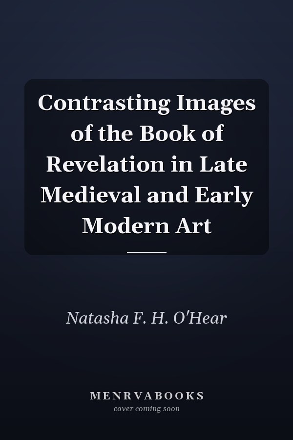 Contrasting Images of the Book of Revelation in Late Medieval and Early Modern Art