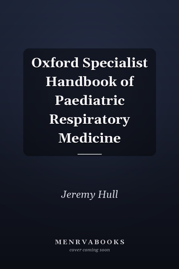 Oxford Specialist Handbook of Paediatric Respiratory Medicine