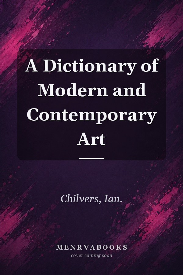 A Dictionary of Modern and Contemporary Art