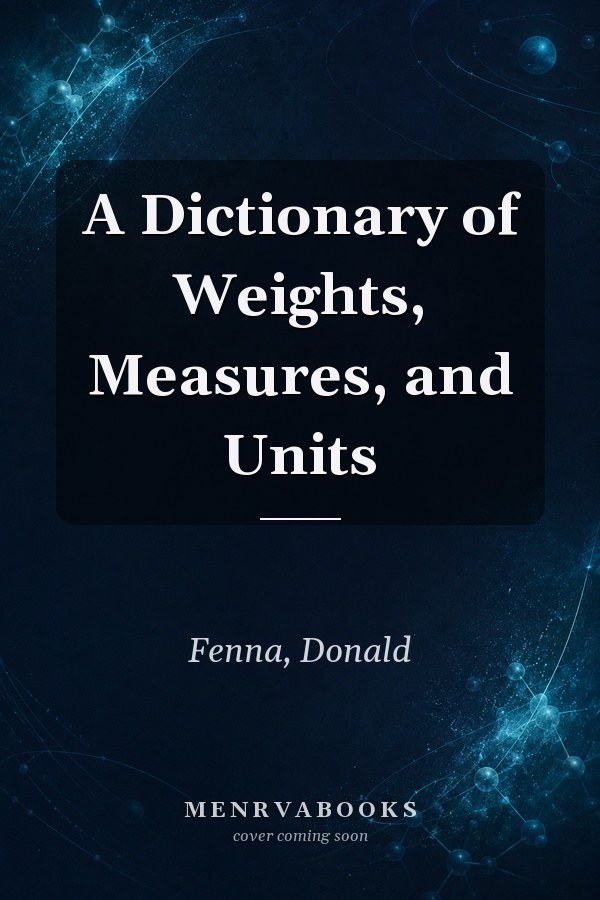 A Dictionary of Weights, Measures, and Units