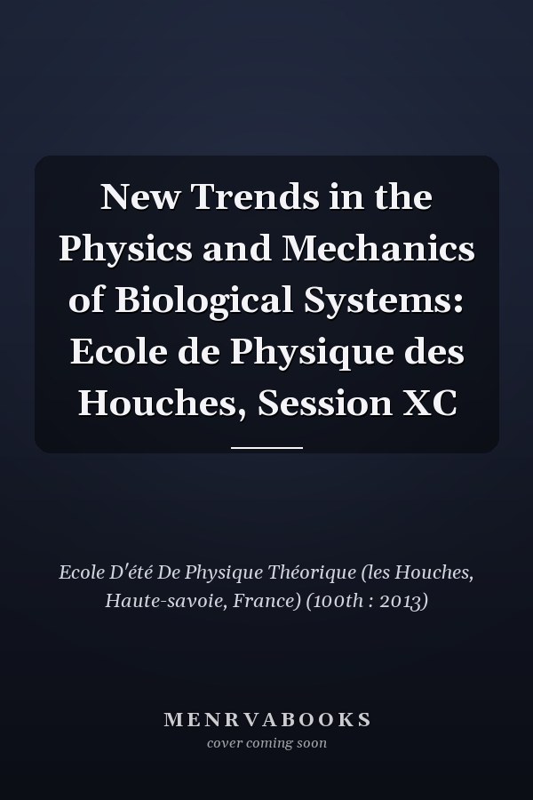 New Trends in the Physics and Mechanics of Biological Systems: Ecole de Physique des Houches, Session XC