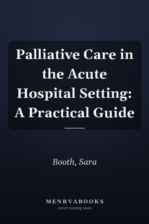 Palliative Care in the Acute Hospital Setting: A Practical Guide