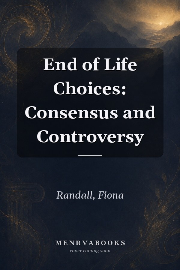 End of Life Choices: Consensus and Controversy