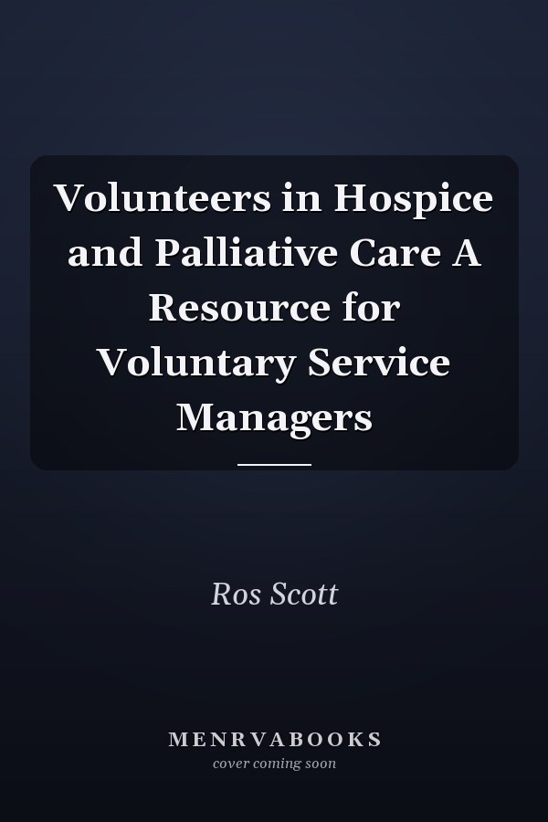 Volunteers in Hospice and Palliative Care A Resource for Voluntary Service Managers
