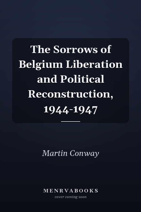 The Sorrows of Belgium Liberation and Political Reconstruction, 1944-1947