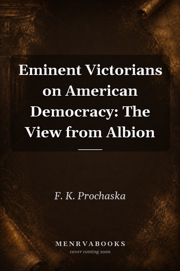 Eminent Victorians on American Democracy: The View from Albion