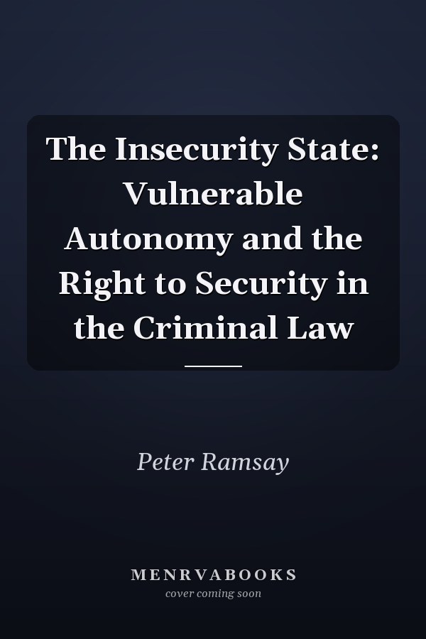 The Insecurity State: Vulnerable Autonomy and the Right to Security in the Criminal Law