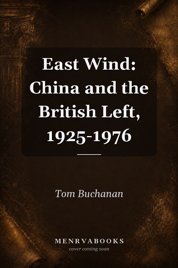 East Wind: China and the British Left, 1925-1976