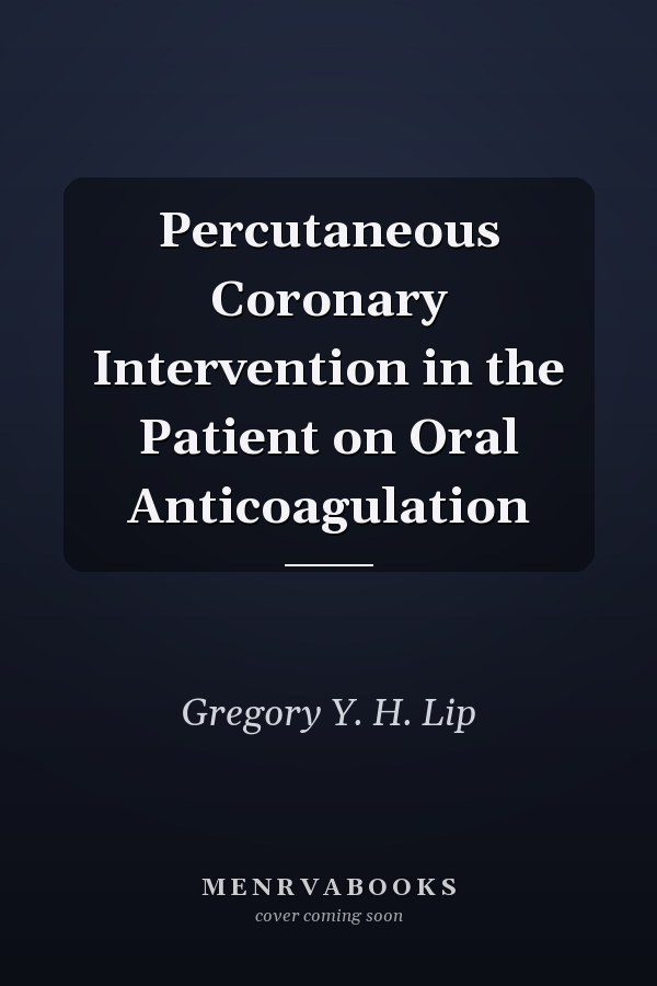 Percutaneous Coronary Intervention in the Patient on Oral Anticoagulation