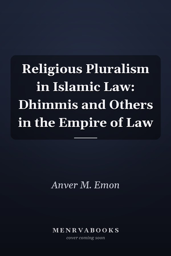 Religious Pluralism in Islamic Law: Dhimmis and Others in the Empire of Law