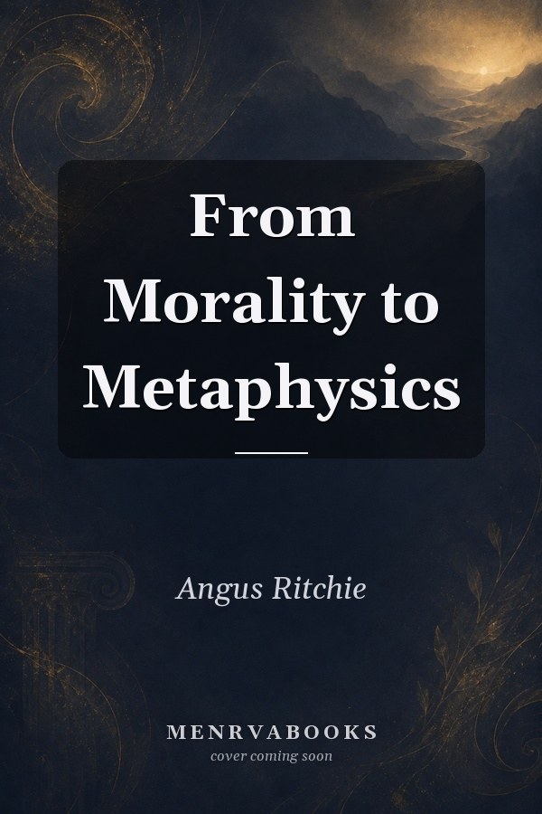 From Morality to Metaphysics