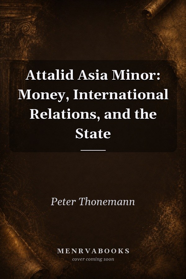 Attalid Asia Minor: Money, International Relations, and the State