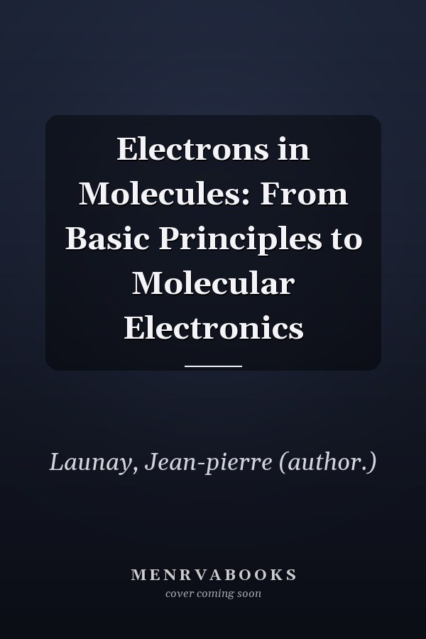 Electrons in Molecules: From Basic Principles to Molecular Electronics