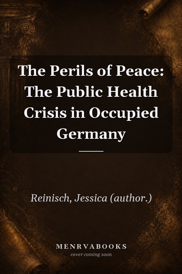 The Perils of Peace: The Public Health Crisis in Occupied Germany