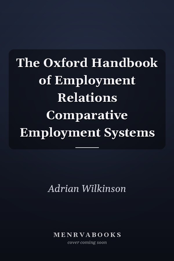 The Oxford Handbook of Employment Relations Comparative Employment Systems