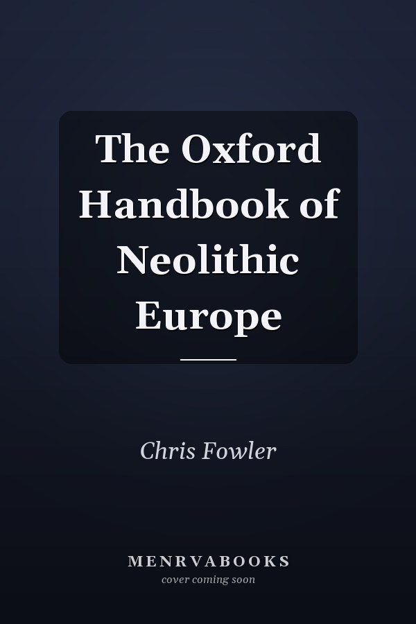 The Oxford Handbook of Neolithic Europe