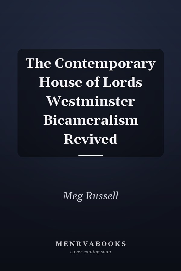 The Contemporary House of Lords Westminster Bicameralism Revived