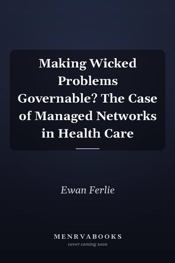 Making Wicked Problems Governable? The Case of Managed Networks in Health Care