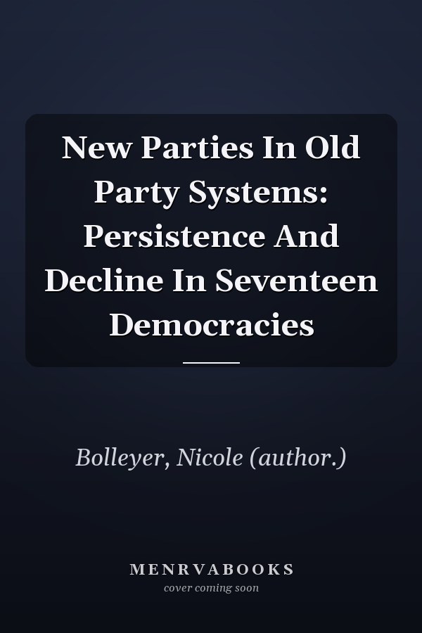 New Parties In Old Party Systems: Persistence And Decline In Seventeen Democracies