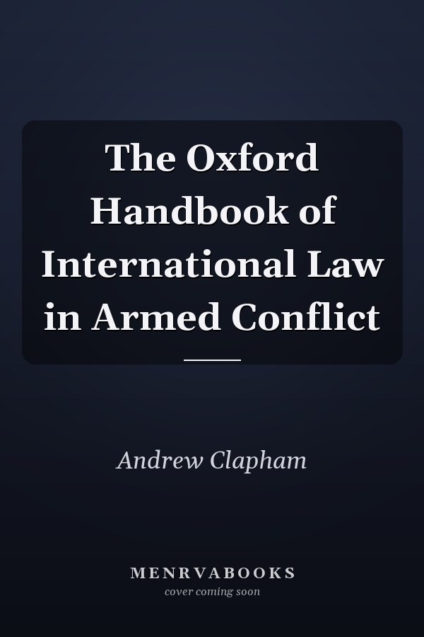 The Oxford Handbook of International Law in Armed Conflict